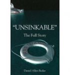 Butler, Daniel Allen - Unsinkable / The Full Story of RMS Titanic