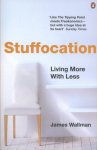 Wallman, James - Stuffocation How We've Had Enough of Stuff and Why You Need Experience More than Ever