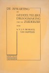 BLOCQ VAN KUFFELER, V.J.P. DE. - De afsluiting en gedeeltelijke droogmaking van de Zuiderzee.