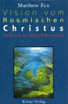 Matthew Fox - Vision vom kosmischen Christus Aufbruch ins dritte Jahrtaussend