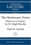 Paul B. Larson - The Stationary Tower: Notes on a Course given by W. Hugh Woodin