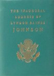 Johnson, Lyndon Baines. - The Inaugural Address of Lyndon Baines Johnson. President of the United States. Delivered at The Capitol/Washington, January 20, 1965.