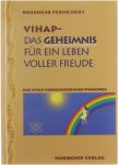  - VIHAP - das Geheimnis für ein Leben voller Freude [Deutsche Ausg.]. / Aus dem Engl. von Nora R. Gaus