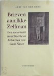 Aert van Der Goes - Brieven aan Ikke Zelfman een speurtocht naar Goethe en het wezen van diens Faust