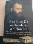 King, Ross - De boekhandelaar van Florence / Over de renaissance, de boekdrukkunst en de veranderende kracht van ideeën