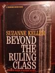 Suzanne Keller - Beyond the Ruling Class. Strategic Elites in Modern Society
