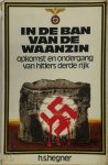 H.S. Hegner - In de ban van de waanzin Opkomst en ondergang van Hitlers derde rijk