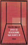 Solvej Balle - Over De Berekening Van Ruimte Iv