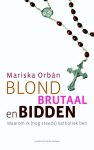 Mariska Orbán - Blond, brutaal en bidden