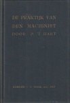 Hart, Jb. 't - De praktijk van den machinist. Beknopte handleiding voor zelfonderricht omtrent de stoommachine, en wat daarmede in verband staat, hoofdzakelijk samengesteld voor den werkman, machinist, machinedrijver en vuurstoker; bestaande uit vragen en an...