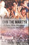 Kaiser, Francis P - John the Martyr. Kifaru Wa Maskini. "Rhino for the Poor"