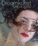 Gerard van Wezel 234030, Paul van den Akker 234674 - Droomkunst 1900&2000 de kunst van twee fin de siecles