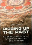 John Collis 39155 - Digging Up the Past An Introduction to Archaeological Excavation