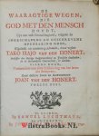 Honert, Taco Hayo van den - De Waaragtige Wegen, die God met den Mensch houdt, Uyt een vast Grond-beginsel, volgens de Ingeschapene en Geschrevene Openbaring Gods, Afgeleidt en zaamen-geschakelt. Vierde Druk. Vermeerdert met eene beschryving van het leven des Schryvers, ...