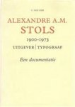 C. van Dijk & H.J. Duijzer - Alexandre A.M. Stols. 1900-1973. Uitgever | Typograaf. Een documentatie