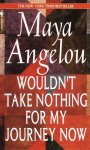 Maya Angelou - Wouldn't Take Nothing for My Journey Now