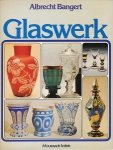Bangert, Albrecht - Glaswerk. De mooiste creaties uit glas tussen het tijdperk van de renaissance en Jugendstiel.