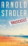 Arnold Stadler - Rauschzeit