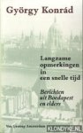 Konrad, G. - Langzame opmerkingen in een snelle tijd. Berichten uit Boedapest en elders.