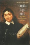 Richard Richard Watson - Cogito, Ergo Sum The Life of Rene Descartes