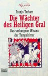 Terhart, Franjo - Die Wächter des Heiligen Gral. Das verborgene Wissen der Tempelritter Terhart, Franjo - Die Wächter des Heiligen Gral. Das verborgene Wissen der Tempelritter