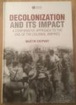 Shipway, Martin - Decolonization and its Impact - A Comparitive Approach to the End of the Colonial Empires