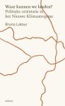 Bruno Latour - (1) Waar Kunnen We Landen?