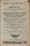 Wudrian, Valentin - Kruys-Schoole, ofte Merk-teeken des Christendoms: Zijnde een Onderrechtinge en Levrye der warer Christenen van het Lieve Kruys, hoe noodigh en heylsaem het zy, en hoe sich een yder daer in moet schicken en draegen. Allen Christlijcken herten, ...