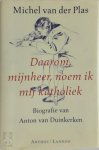 Michel van der Plas - Daarom mijnheer, noem ik mij katholiek Biografie van Anton van Duinkerken