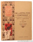 KALFF, S. - De "Loffelycke Compagnie" Historisch overzicht der O.-I. Compagnie.