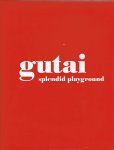 TIAMPO, Ming & Alexandra MUNROE - Gutai: Splendid Playground. TIAMPO, Ming & Alexandra MUNROE - Gutai: Splendid Playground.