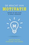 Anton Philips ; Annemiek van Kessel - De kracht van motivatie