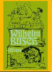 Busch, Wilhelm - Wilhelm Busch Album. Sammenst.: Anneliese Kocialek. Umschlag: Armin Wohlgemuth