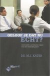 Kater, Ds. M.J. - Geloof je dat nu echt? Antwoorden op kritische vragen over het Christelijk geloof.