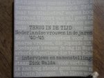 Walda Dick intervieuws en samenstelling - Terug in de tijd. Nederlandse vrouwen in de jaren '40- '45