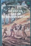 Leffelaar, H.L. - Witsen, E. van - Werkers aan de Burmaspoorweg.  Iedere twee dwarsliggers een mensenleven, 414 kilometer en 200.000 doden.