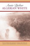 Assia Djebar - Algerian White