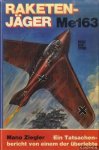 Ziegler, Mano - Raketenjäger Me 163: Ein Tatsachenbericht von einem, der überlebte
