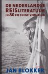 Blokker , Jan - De Nederlandse reisliteratuur in 80 en enige verhalen