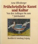 Effenberger, Arne - Frühchristliche Kunst und Kultur - Von den Anfangen bis zum 7. Jahrhundert