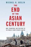 Michael R Auslin - End of the asian century War, stagnation, and the risks to the world's most dynamic region