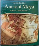 Henderson, John S. - THE WORLD OF THE  ANCIENT MAYA (1st edition)