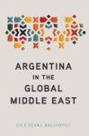 Lily Pearl Balloffet - Argentina in the Global Middle East