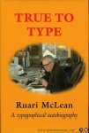 McLEAN, Ruari - True To Type. A typographical autobiography.
