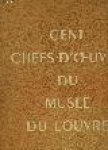 Huyghe, René - Cent chefs-d'oeuvre du Musée du Louvre.