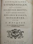 MACQUET, J., - Dichtlievende uitspanningen. 1e deel: Bevattende heldinnen brieven, natuerkundige beschouwingen, mengelwerk; 2e deel: Bevattende Evangeliesche tafereelen; 3e deel: De eerste waereld + De vier jaergetyden