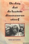 Casteren, Anton van - De dag dat de laatste dinosaurus stierf
