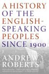 Andrew Roberts 28873 - A History of the English-Speaking Peoples Since 1900