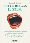 Ebbink, Elizabeth - Ik hoor het aan je stem. Meer invloed en overtuiging met je stemgeluid. Bekende stemmen beoordeeld. Tips en oefeningen voor presentaties.
