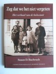 Bachrach, Susan D. - Zeg dat we het niet vergeten, Het verhaal van de Holocaust